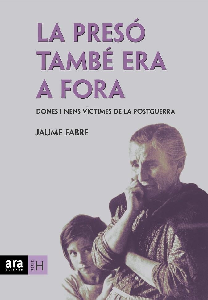 La presó també era a fora. Dones i nens víctimes de la postguerra | 9788496767256 | Fabre, Jaume | Llibres.cat | Llibreria online en català | La Impossible Llibreters Barcelona