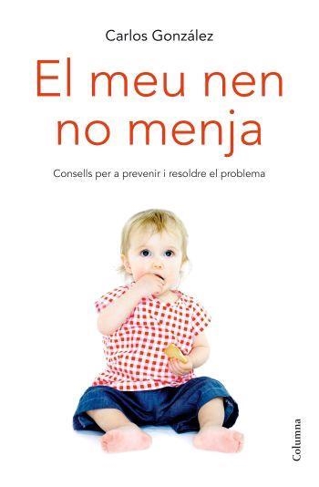 El meu nen no menja. Consells per a prevenir i resoldre el problema | 9788466408394 | González, Carlos | Llibres.cat | Llibreria online en català | La Impossible Llibreters Barcelona