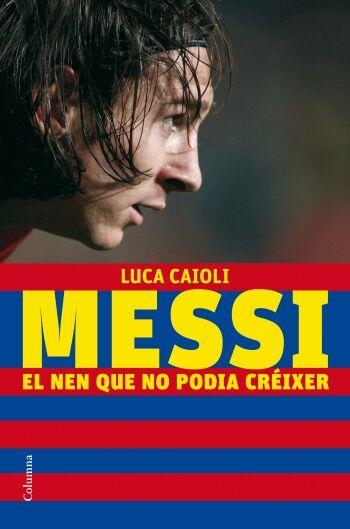 Messi. El nen que no podia créixer | 9788466409193 | Caioli, Luca | Llibres.cat | Llibreria online en català | La Impossible Llibreters Barcelona