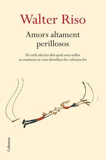 Amors altament perillosos | 9788466409278 | Riso, Walter | Llibres.cat | Llibreria online en català | La Impossible Llibreters Barcelona