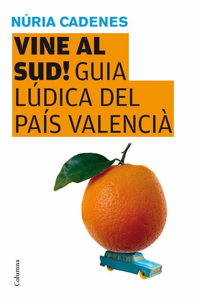 Vine al sud! Guia lúdica del País Valencià | 9788466409346 | Cadenes, Núria | Llibres.cat | Llibreria online en català | La Impossible Llibreters Barcelona