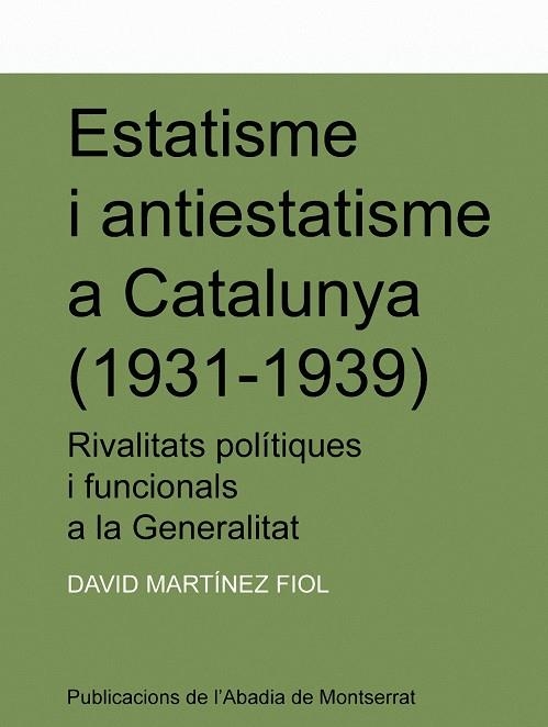 Estatisme i antiestatisme a Catalunya (1931-1939). Rivalitats polítiques i funcionarials a la Generalitat | 9788478269488 | Martínez Fiol, David | Llibres.cat | Llibreria online en català | La Impossible Llibreters Barcelona