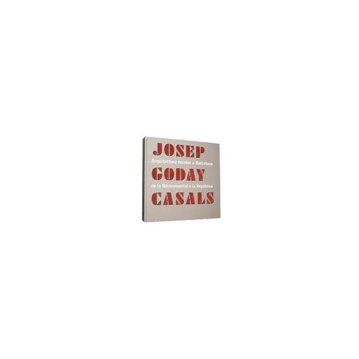 JOSEP GODAY CASALS : ARQUITECTURA ESCOLAR A BARCELONA : DE L | 9788498500738 | CUIXART GODAY, MARC | Llibres.cat | Llibreria online en català | La Impossible Llibreters Barcelona