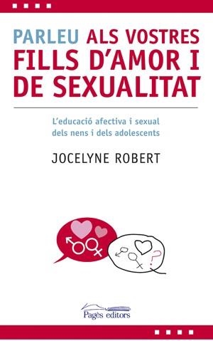 Parleu als vostres fills d'amor i sexualitat. L'educació afectiva i sexual dels nens i dels adolescents | 9788497796606 | Robert, Jocelyn | Llibres.cat | Llibreria online en català | La Impossible Llibreters Barcelona