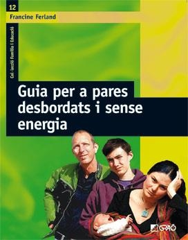 GUIA PER A PARES DESBORDATS I SENSE ENERGIA | 9788478276318 | FERLAND, FRANCINE | Llibres.cat | Llibreria online en català | La Impossible Llibreters Barcelona