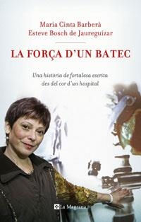 La força d'un batec. Una història de fortalesa escrita des del cor d'un hospital. | 9788498672589 | Barberà, Maria Cinta ; Bosch de Jaureguízar, Esteve | Llibres.cat | Llibreria online en català | La Impossible Llibreters Barcelona