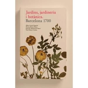 JARDINS, JARDINERIA I BOTANICA. BARCELONA 1700 | 9788498501001 | García Espuche, Albert/y otros | Llibres.cat | Llibreria online en català | La Impossible Llibreters Barcelona