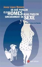 De què parlem els homes quan parlem sincerament de sexe | 9788496970359 | López Romero, Josep | Llibres.cat | Llibreria online en català | La Impossible Llibreters Barcelona