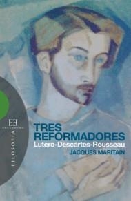 TRES REFORMADORES : LUTERO, DESCARTES, ROUSEAU | 9788474907865 | MARITAIN, JACQUES | Llibres.cat | Llibreria online en català | La Impossible Llibreters Barcelona