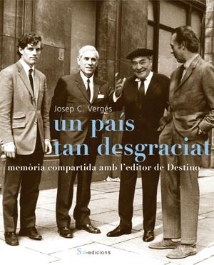 Un país tan desgraciat. Memòria compartida amb l'editor de Destino | 9788493592103 | Vergés, Josep C. | Llibres.cat | Llibreria online en català | La Impossible Llibreters Barcelona