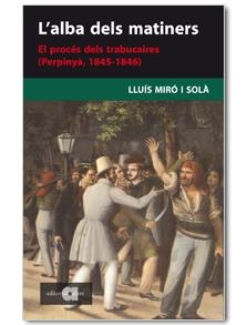 L'alba dels matiners. El procés dels trabucaires (Perpinyà, 1845-1846) | 9788495916860 | Miró i Solà, Lluís | Llibres.cat | Llibreria online en català | La Impossible Llibreters Barcelona