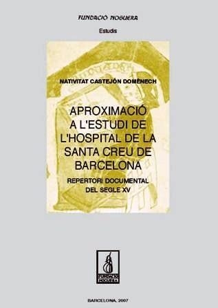 Aproximació a l'estudi de l'hospital de la Santa Creu de Barcelona. Repertori documental del segle XV | 9788497795838 | Castejón Domènech, Nativitat | Llibres.cat | Llibreria online en català | La Impossible Llibreters Barcelona