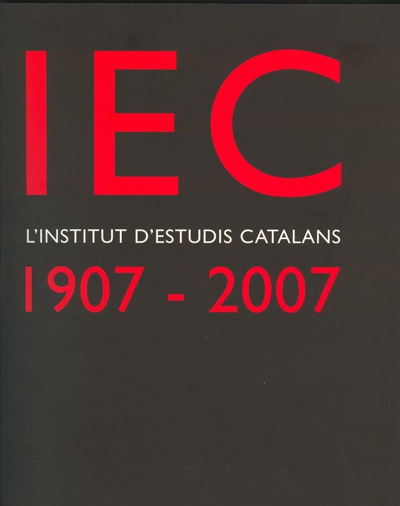 IEC, L'INSTITUT D'ESTUDIS CATALANS, 1907-2007 : UN SEGLE DE | 9788472839311 | CAMARASA I CASTILLO, JOSEP MARIA DIR. | Llibres.cat | Llibreria online en català | La Impossible Llibreters Barcelona