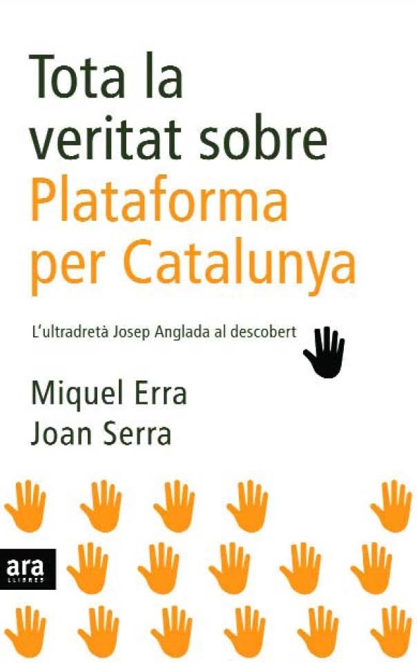 Tota la veritat sobre Plataforma per Catalunya. L'ultradretà Josep Anglada al descobert | 9788496767904 | Erra, Miquel ; Serra, Joan | Llibres.cat | Llibreria online en català | La Impossible Llibreters Barcelona