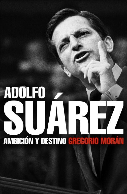 ADOLFO SUAREZ. AMBICION Y DESTINO | 9788483068342 | MORAN, GRAGORIO | Llibres.cat | Llibreria online en català | La Impossible Llibreters Barcelona