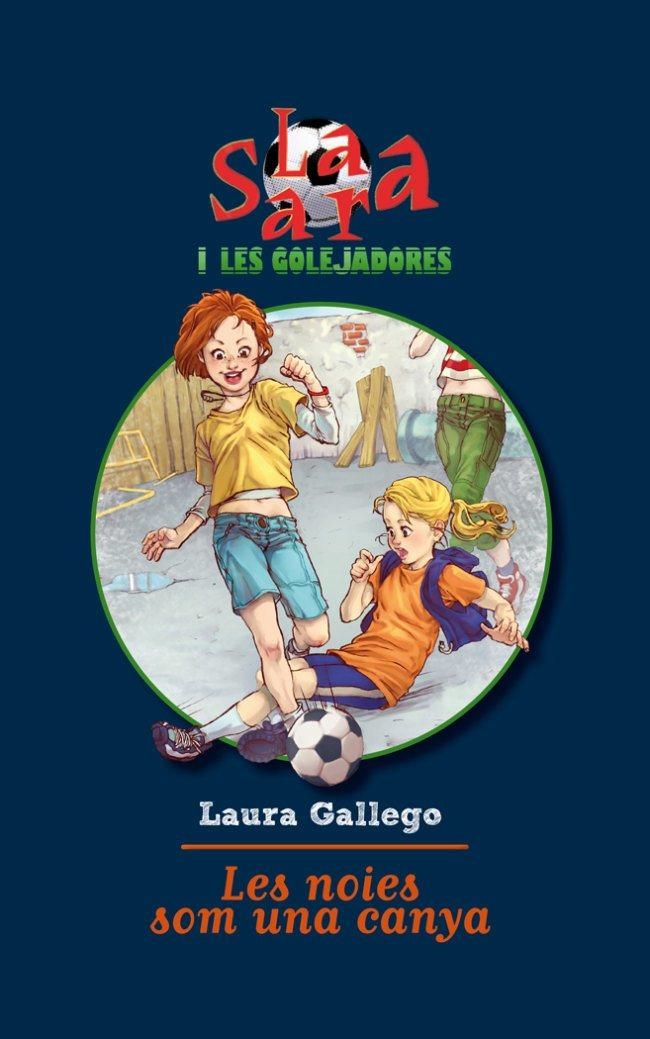 SARA I LES GOLEJADORES. LES NOIES SOM UNA CANYA | 9788492671526 | GALLEGO, LAURA | Llibres.cat | Llibreria online en català | La Impossible Llibreters Barcelona