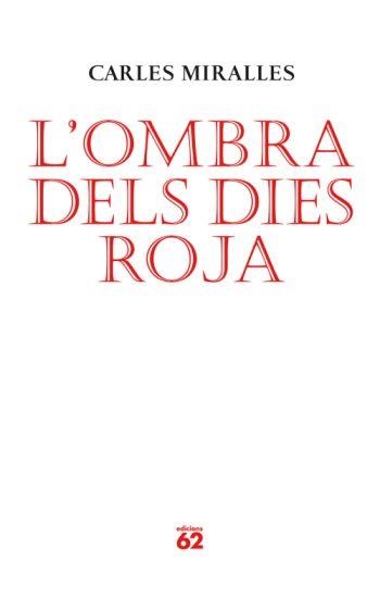 L'ombra dels dies roja | 9788429761986 | Miralles, Carles | Llibres.cat | Llibreria online en català | La Impossible Llibreters Barcelona