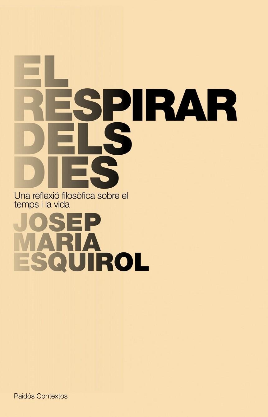 El respirar dels dies. Una reflexió filosòfica sobre el temps i la vida | 9788449322266 | Esquirol, Josep Maria | Llibres.cat | Llibreria online en català | La Impossible Llibreters Barcelona