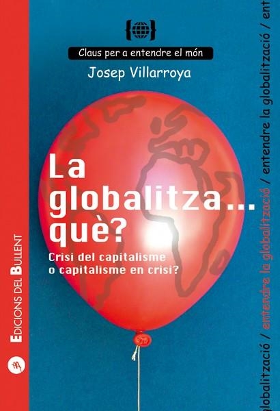 GLOBALITZA... QUE, LA? CRISI DEL CAPITALISME O CAPITALISME | 9788496187993 | VILLARROYA NAVARRO, JOSEP | Llibres.cat | Llibreria online en català | La Impossible Llibreters Barcelona