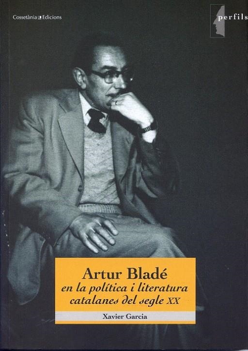 Artur Bladé en la política i la literatura catalanes del segle XX | 9788497914321 | Garcia, Xavier | Llibres.cat | Llibreria online en català | La Impossible Llibreters Barcelona