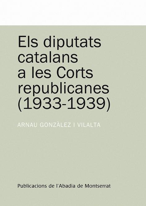 DIPUTATS CATALANS A LES CORTS REPUBLICANES 1933-1939, ELS | 9788498831023 | GONZÀLEZ I VILALTA, ARNAU | Llibres.cat | Llibreria online en català | La Impossible Llibreters Barcelona