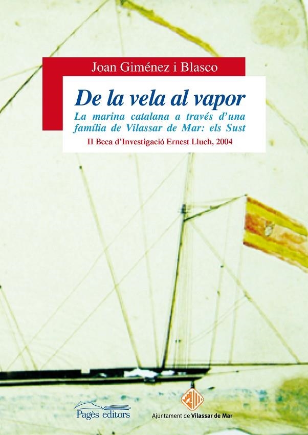 De la vela al vapor. La marina catalana a través d'una família de Vilassar de Mar: els Sust | 9788497797399 | Giménez i Blasco, Joan | Llibres.cat | Llibreria online en català | La Impossible Llibreters Barcelona