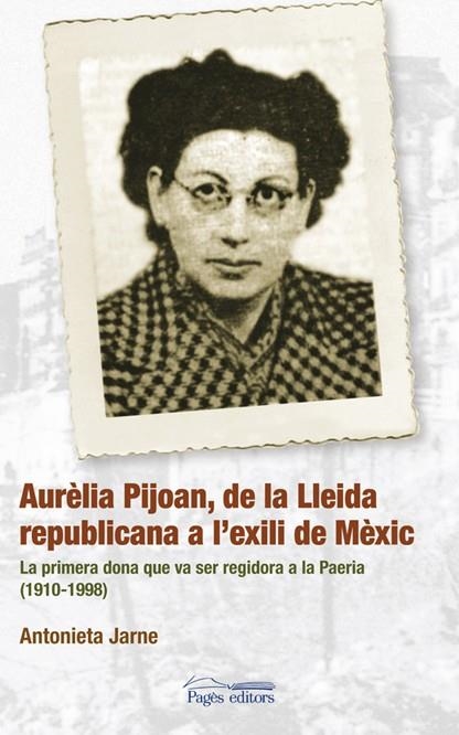 AURELIA PIJOAN, DE LA LLEIDA REPUBLICANA A L'EXILI DE MEXIC | 9788497796781 | JARNE, ANTONIETA | Llibres.cat | Llibreria online en català | La Impossible Llibreters Barcelona