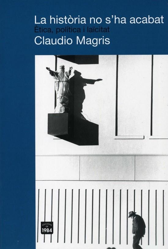 La història no s'ha acabat. Ètica, política i laïcitat | 9788492440146 | Magris, Claudio | Llibres.cat | Llibreria online en català | La Impossible Llibreters Barcelona