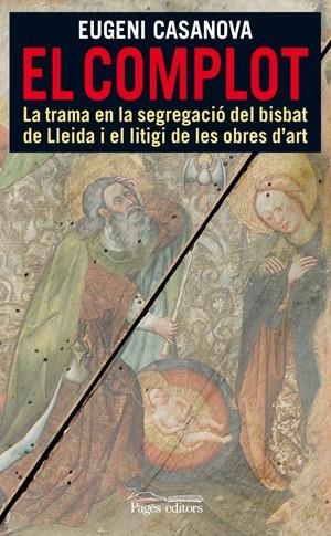 El complot. La trama en la segregació del bisbat de Lleida i el litigi de les obres d'art | 9788497796996 | Casanova, Eugeni | Llibres.cat | Llibreria online en català | La Impossible Llibreters Barcelona