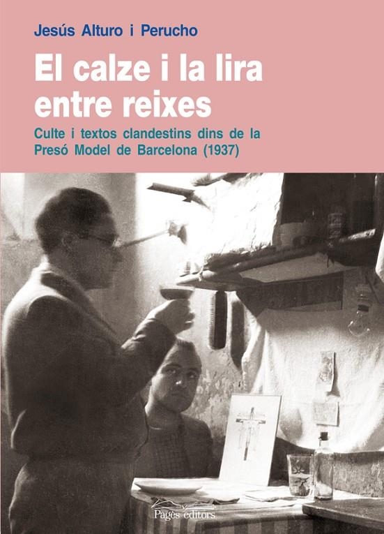 El calze i la lira etre reixes. Culte i textos clandestins dins de la Presó Model de Barcelona (1937) | 9788497796873 | Alturo i Perucho, Jesús | Llibres.cat | Llibreria online en català | La Impossible Llibreters Barcelona