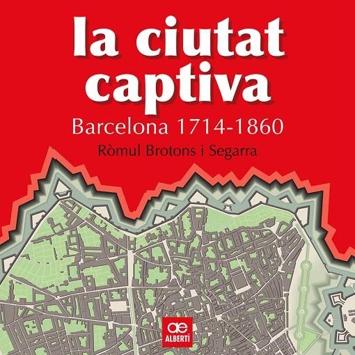 La ciutat captiva. Barcelona 1714-1860 | 9788472460867 | Brotons i Segarra, Ròmul | Llibres.cat | Llibreria online en català | La Impossible Llibreters Barcelona