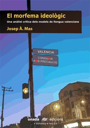 El morfema ideològic. Una anàlisi crítica dels models de llengua valencians | 9788496623286 | Mas, Josep A. | Llibres.cat | Llibreria online en català | La Impossible Llibreters Barcelona