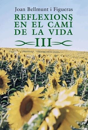 REFLEXIONS EN EL CAMI DE LA VIDA III | 9788497796972 | BELLMUNT I FIGUERAS, JOAN | Llibres.cat | Llibreria online en català | La Impossible Llibreters Barcelona