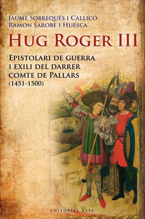 Hug Roger III. Epistolari de guerra i exili del darrer comte de Pallars (1451-1500) | 9788492437092 | Sobrequés i Callicó, Jaume ; Sarobe i Huesca, Ramon | Llibres.cat | Llibreria online en català | La Impossible Llibreters Barcelona