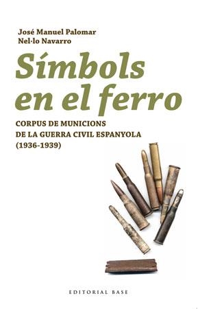 Símbols en el ferro. Corpus de municions de la guerra civil espanyola (1936-1939) | 9788492437160 | Palomar, Jose Manuel ; Navarro, Nel·lo | Llibres.cat | Llibreria online en català | La Impossible Llibreters Barcelona