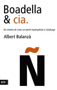 Boadella & cia. Els intents de crear un partit espanyolista a Catalunya | 9788496201767 | Balanzà, Albert | Llibres.cat | Llibreria online en català | La Impossible Llibreters Barcelona