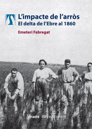 L'impacte de l'arròs. El delta de l'Ebre al 1860 | 9788496623002 | Fabregat, Emeteri | Llibres.cat | Llibreria online en català | La Impossible Llibreters Barcelona