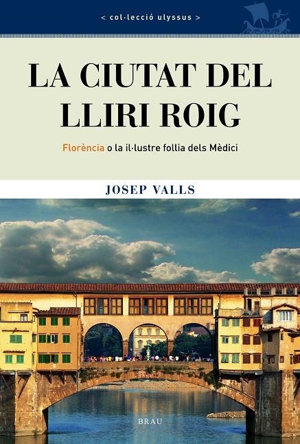 La ciutat del lliri roig. Florència o la il·lustre follia dels Mèdici | 9788495946669 | Valls, Josep | Llibres.cat | Llibreria online en català | La Impossible Llibreters Barcelona