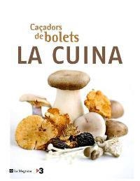 Caçadors de bolets. La cuina | 9788478717583 | Equip del programa "Caçadors de bolets" de TV3 | Llibres.cat | Llibreria online en català | La Impossible Llibreters Barcelona