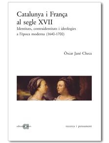 Catalunya i França al segle XVII. Identitats, contraidentitats i ideologies a l'època moderna (1640-1700) | 9788495916563 | Jané Checa, Òscar | Llibres.cat | Llibreria online en català | La Impossible Llibreters Barcelona