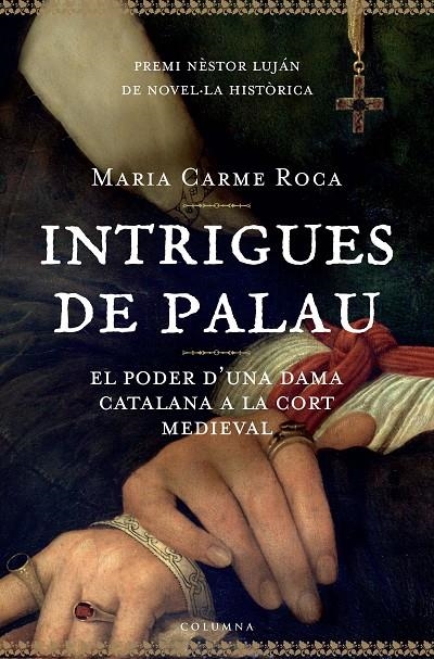 Intrigues de palau. El poder d'una dama catalana a la cort medieval | 9788466407786 | Roca i Costa, M. Carme | Llibres.cat | Llibreria online en català | La Impossible Llibreters Barcelona