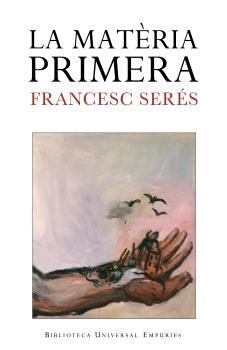 La matèria primera | 9788497872256 | Serés, Francesc | Llibres.cat | Llibreria online en català | La Impossible Llibreters Barcelona