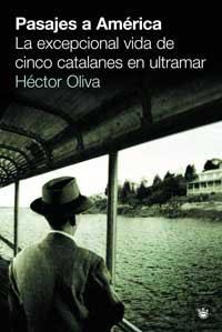 PASAJES A AMERICA.LA EXCEPCIONAL VIDA DE CINCO CATALANES EN | 9788478719105 | OLIVA, HECTOR | Llibres.cat | Llibreria online en català | La Impossible Llibreters Barcelona