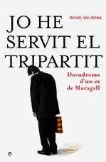 Jo he servit el tripartit. Docugrama d'un ex de Maragall | 9788497345392 | Vallbona i Sallent, Rafael | Llibres.cat | Llibreria online en català | La Impossible Llibreters Barcelona