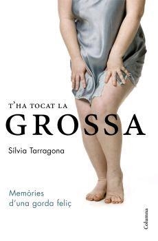 T'ha tocat la grossa. Memòries d'una gorda feliç | 9788466407984 | Tarragona, Sílvia | Llibres.cat | Llibreria online en català | La Impossible Llibreters Barcelona