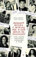 Busquem actors i actrius per a una sèrie de televisió. Les noves estrelles nascudes a TV3 | 9788497344135 | Cuadrado, Núria ; Monedero, Marta | Llibres.cat | Llibreria online en català | La Impossible Llibreters Barcelona