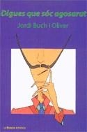 Digues que sóc agosarat | 9788496125568 | Buch i Oliver, Jordi | Llibres.cat | Llibreria online en català | La Impossible Llibreters Barcelona