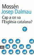 Cap a on va l'Església catalana? | 9788496201651 | Dalmau, Mn. Josep | Llibres.cat | Llibreria online en català | La Impossible Llibreters Barcelona