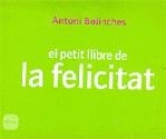 Petit llibre de la felicitat | 9788496499232 | Bolinches, Antoni | Llibres.cat | Llibreria online en català | La Impossible Llibreters Barcelona