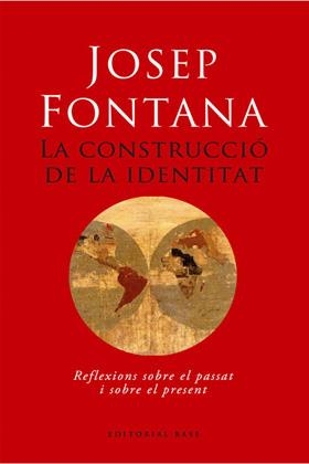 La construcció de la identitat. Reflexions sobre el passat i sobre el present | 9788485031511 | Fontana, Josep | Llibres.cat | Llibreria online en català | La Impossible Llibreters Barcelona